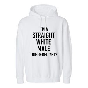 IM A Straight White Male Triggered Yet Funny Garment-Dyed Fleece Hoodie