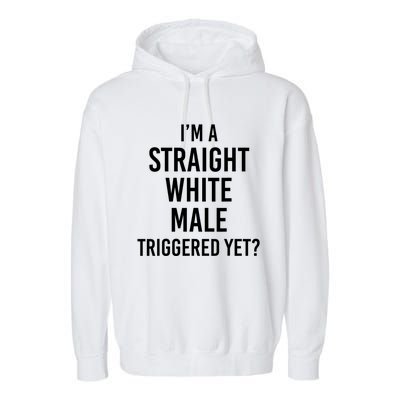 IM A Straight White Male Triggered Yet Funny Garment-Dyed Fleece Hoodie