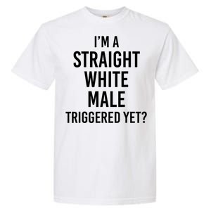 IM A Straight White Male Triggered Yet Funny Garment-Dyed Heavyweight T-Shirt