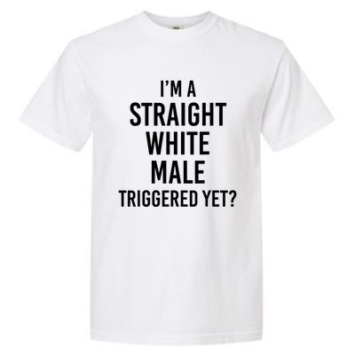 IM A Straight White Male Triggered Yet Funny Garment-Dyed Heavyweight T-Shirt