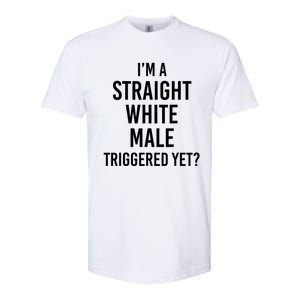 IM A Straight White Male Triggered Yet Funny Softstyle CVC T-Shirt