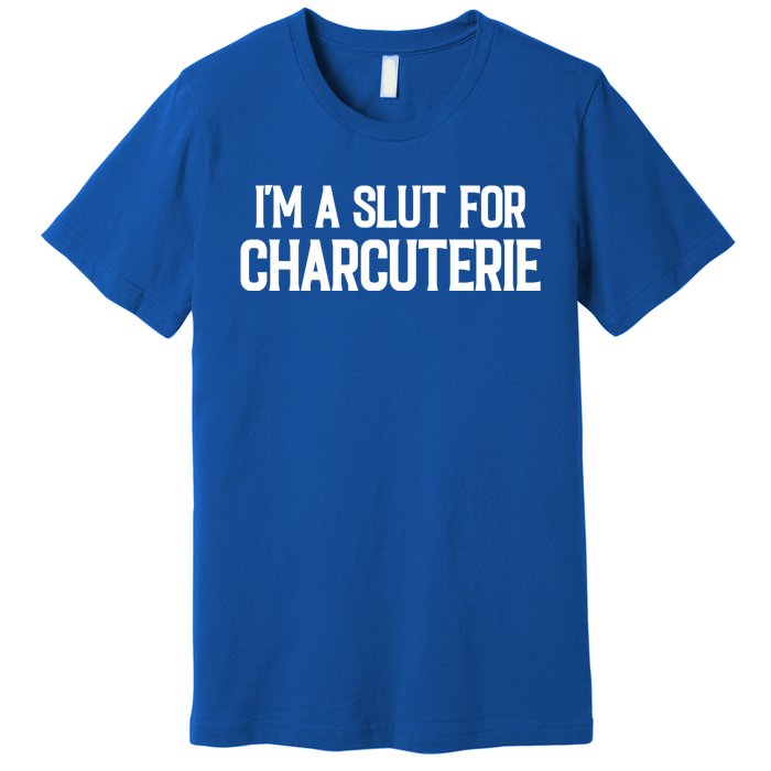 I’m A Slut For Charcuterie Premium T-Shirt