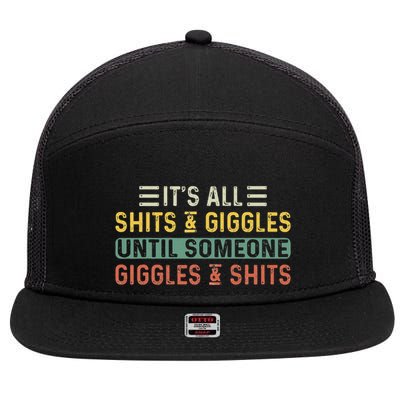 ItS All Shits And Giggles Until Someone Giggles And Shits 7 Panel Mesh Trucker Snapback Hat
