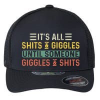 ItS All Shits And Giggles Until Someone Giggles And Shits Flexfit Unipanel Trucker Cap