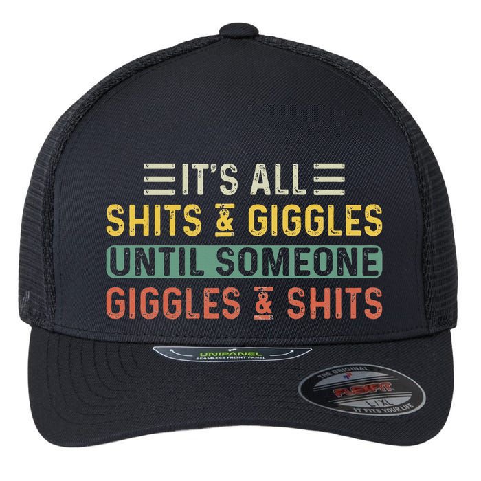 ItS All Shits And Giggles Until Someone Giggles And Shits Flexfit Unipanel Trucker Cap