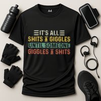 ItS All Shits And Giggles Until Someone Giggles And Shits Performance Shirt