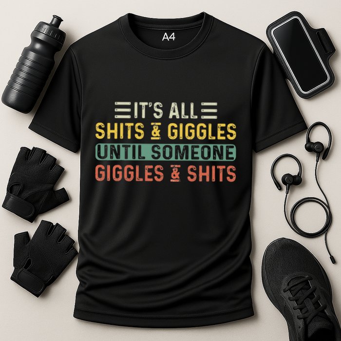 ItS All Shits And Giggles Until Someone Giggles And Shits Performance Shirt