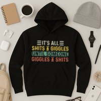 ItS All Shits And Giggles Until Someone Giggles And Shits Hoodie