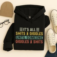 ItS All Shits And Giggles Until Someone Giggles And Shits Hoodie