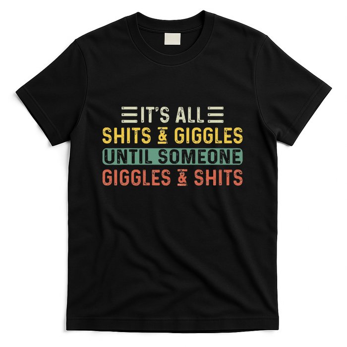 ItS All Shits And Giggles Until Someone Giggles And Shits T-Shirt