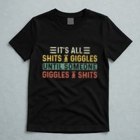 ItS All Shits And Giggles Until Someone Giggles And Shits T-Shirt