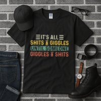 ItS All Shits And Giggles Until Someone Giggles And Shits Tall T-Shirt