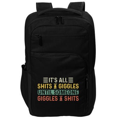 ItS All Shits And Giggles Until Someone Giggles And Shits Impact Tech Backpack