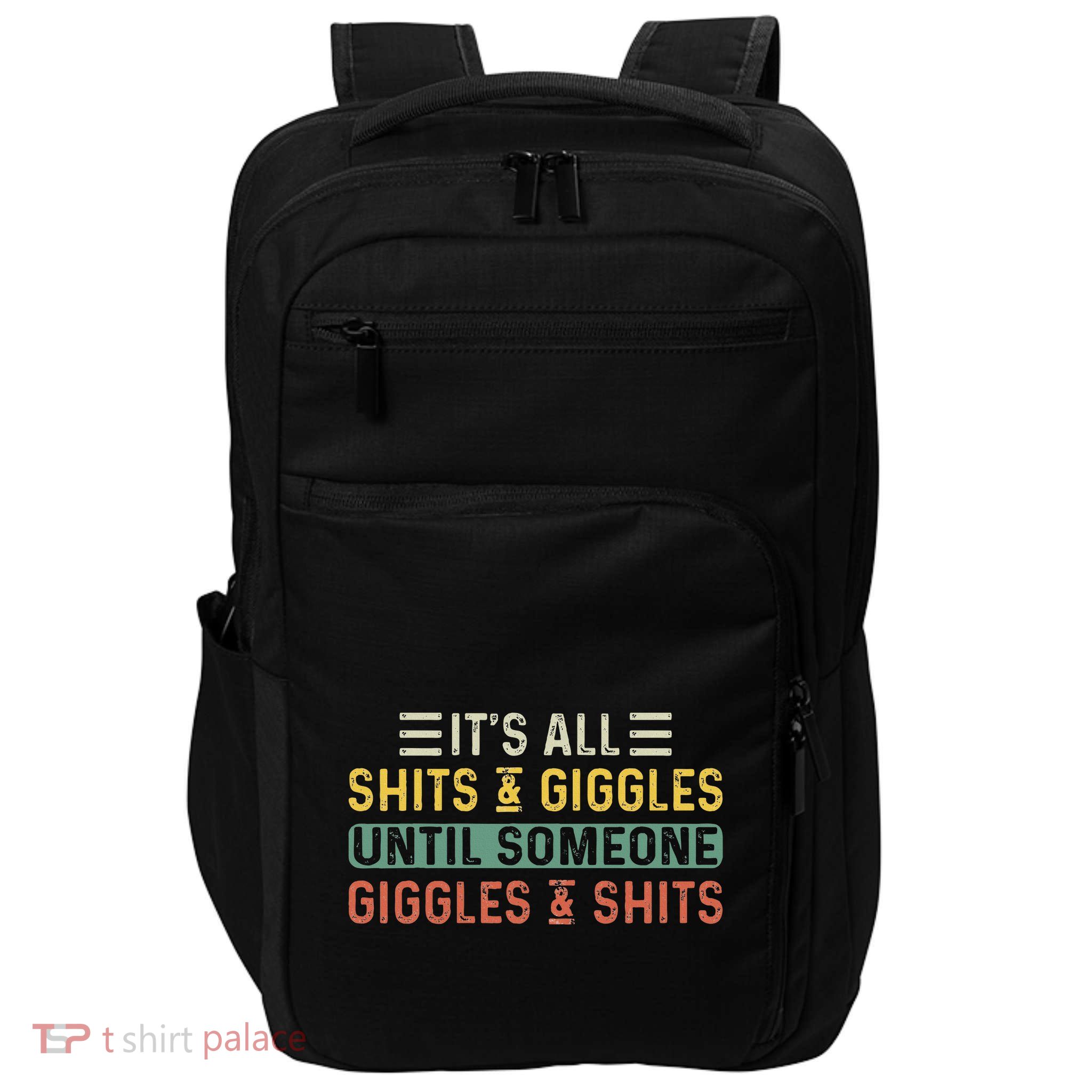 ItS All Shits And Giggles Until Someone Giggles And Shits Impact Tech Backpack
