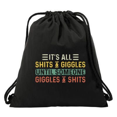 ItS All Shits And Giggles Until Someone Giggles And Shits Drawstring Bag