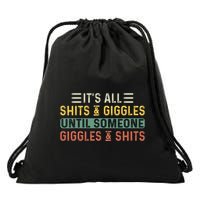 ItS All Shits And Giggles Until Someone Giggles And Shits Drawstring Bag