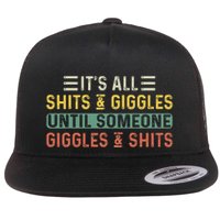 ItS All Shits And Giggles Until Someone Giggles And Shits Flatbill Hat