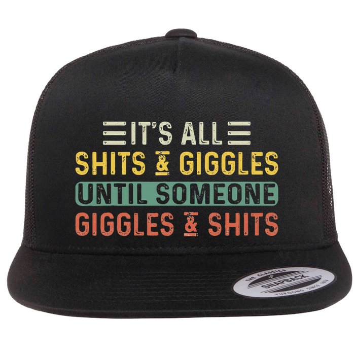 ItS All Shits And Giggles Until Someone Giggles And Shits Flatbill Hat