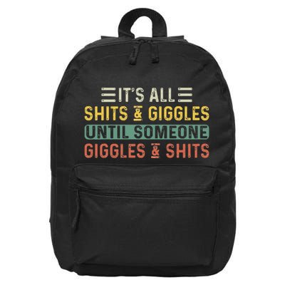 ItS All Shits And Giggles Until Someone Giggles And Shits 16 in Basic Backpack