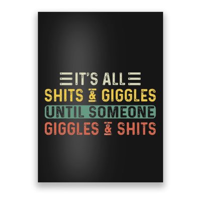 ItS All Shits And Giggles Until Someone Giggles And Shits Poster