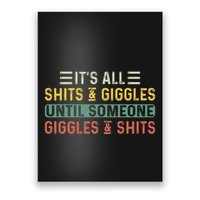 ItS All Shits And Giggles Until Someone Giggles And Shits Poster
