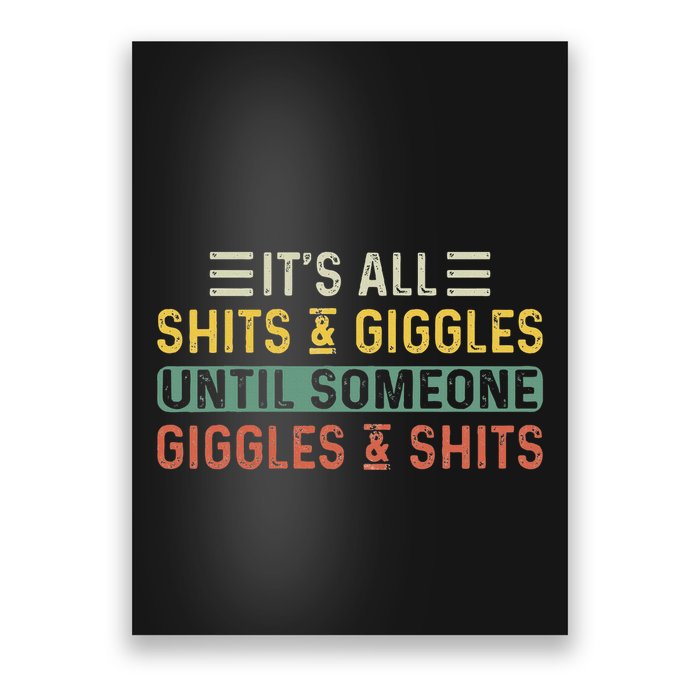 ItS All Shits And Giggles Until Someone Giggles And Shits Poster