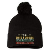 ItS All Shits And Giggles Until Someone Giggles And Shits Pom Pom 12in Knit Beanie