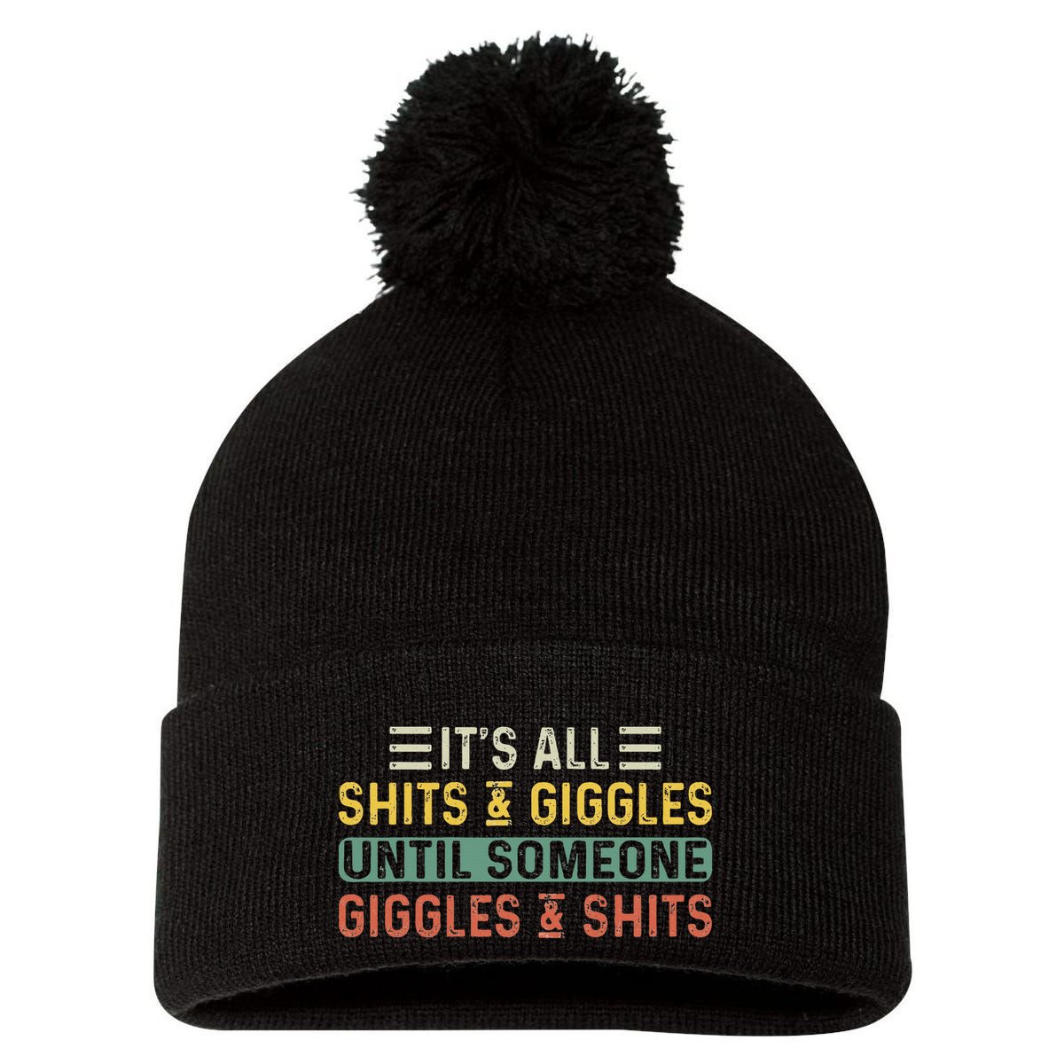 ItS All Shits And Giggles Until Someone Giggles And Shits Pom Pom 12in Knit Beanie
