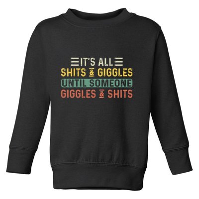 ItS All Shits And Giggles Until Someone Giggles And Shits Toddler Sweatshirt
