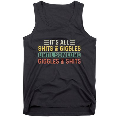ItS All Shits And Giggles Until Someone Giggles And Shits Tank Top