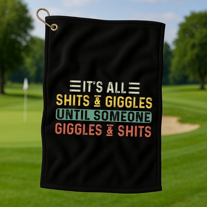 ItS All Shits And Giggles Until Someone Giggles And Shits Golf Towel