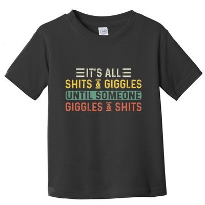 ItS All Shits And Giggles Until Someone Giggles And Shits Toddler T-Shirt