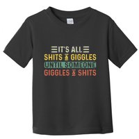 ItS All Shits And Giggles Until Someone Giggles And Shits Toddler T-Shirt