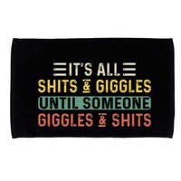 ItS All Shits And Giggles Until Someone Giggles And Shits Microfiber Hand Towel