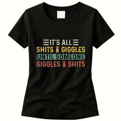 ItS All Shits And Giggles Until Someone Giggles And Shits Womens T-Shirt