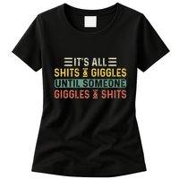 ItS All Shits And Giggles Until Someone Giggles And Shits Womens T-Shirt