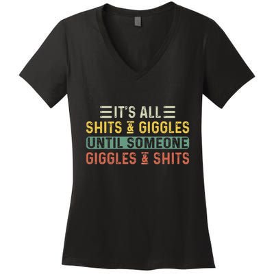 ItS All Shits And Giggles Until Someone Giggles And Shits Women's V-Neck T-Shirt