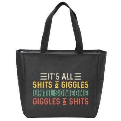 ItS All Shits And Giggles Until Someone Giggles And Shits Zip Tote Bag
