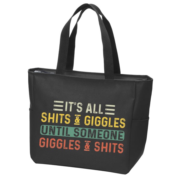 ItS All Shits And Giggles Until Someone Giggles And Shits Zip Tote Bag