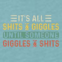 ItS All Shits And Giggles Until Someone Giggles And Shits Sueded Cloud Jersey T-Shirt