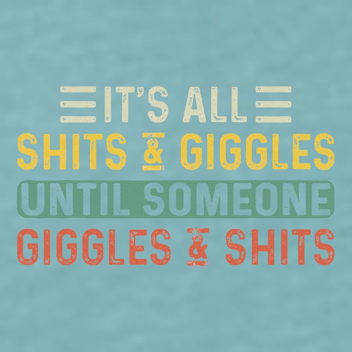 ItS All Shits And Giggles Until Someone Giggles And Shits Sueded Cloud Jersey T-Shirt