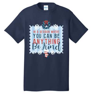 In A Season Where You Can Be Anything Be Kind Christmas Tall T-Shirt