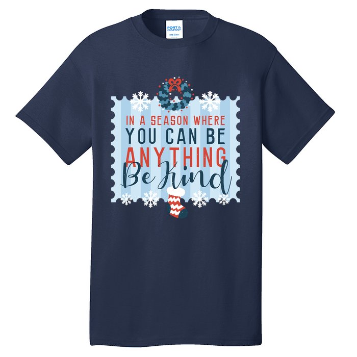 In A Season Where You Can Be Anything Be Kind Christmas Tall T-Shirt