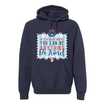 In A Season Where You Can Be Anything Be Kind Christmas Premium Hoodie