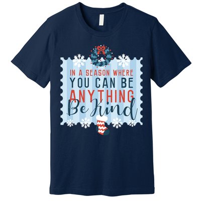 In A Season Where You Can Be Anything Be Kind Christmas Premium T-Shirt