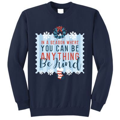 In A Season Where You Can Be Anything Be Kind Christmas Tall Sweatshirt