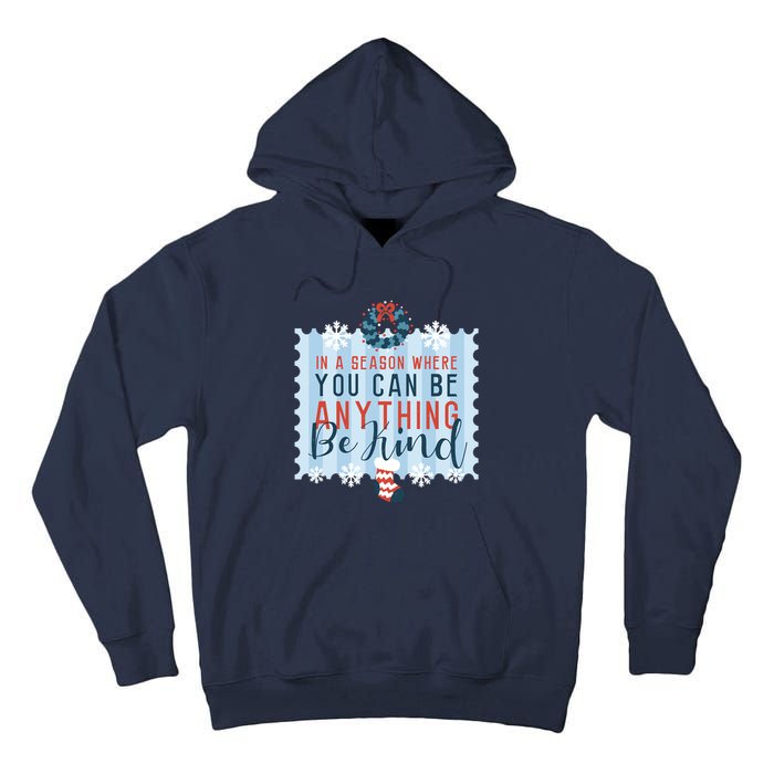 In A Season Where You Can Be Anything Be Kind Christmas Tall Hoodie