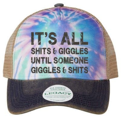 Its All Shit And Giggle Funny Until Someone Giggles And Shits Legacy Tie Dye Trucker Hat
