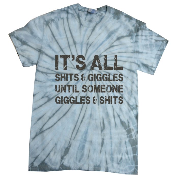 Its All Shit And Giggle Funny Until Someone Giggles And Shits Tie-Dye T-Shirt