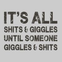 Its All Shit And Giggle Funny Until Someone Giggles And Shits Tie-Dye T-Shirt